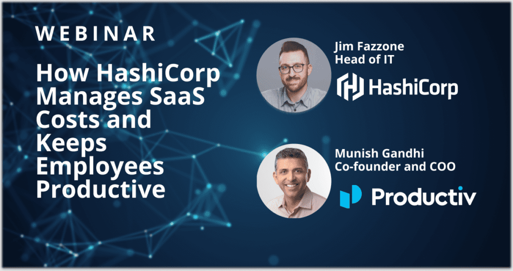 Webinar: How Hashicorp Manages SaaS Costs and Keeps Employee Productive