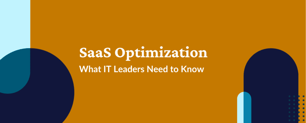 SaaS optimization: What IT leaders need to know