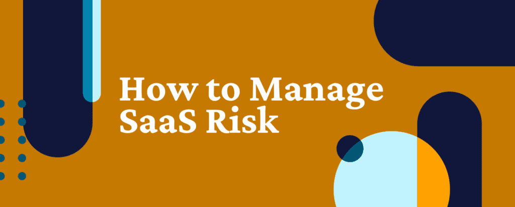 How to manage SaaS risk: SaaS risk management
