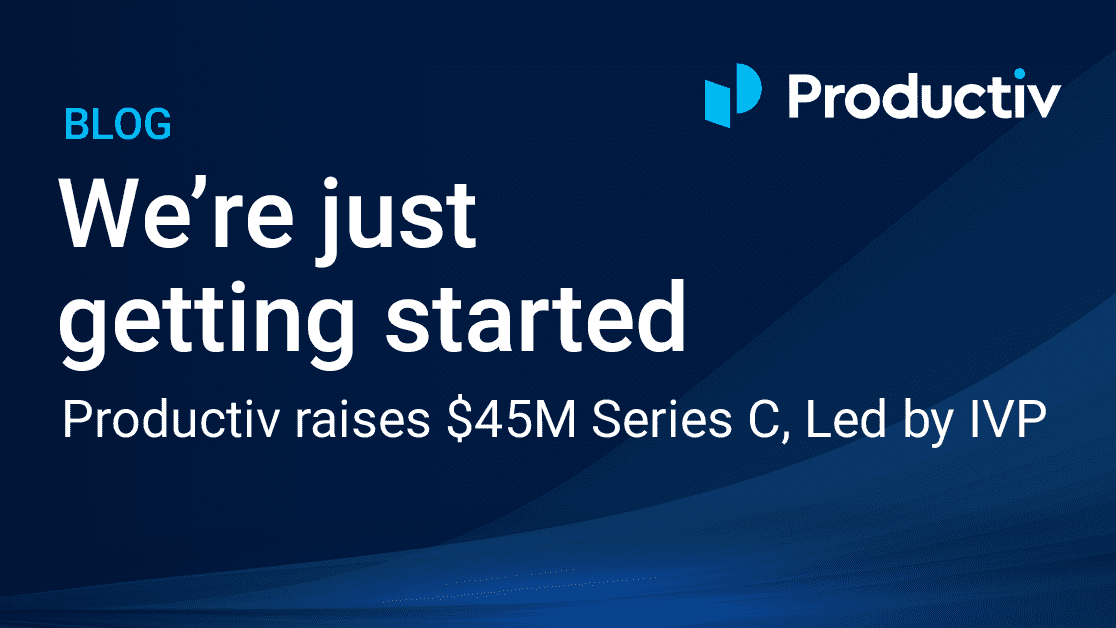 We’re just getting started: Productiv raises $45M Series C, led by IVP