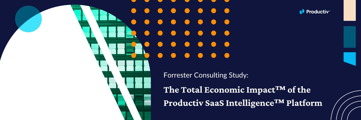 Forrester Consulting Study: The Total Economic Impact of the Productiv SaaS Intelligence Platform | Webinar