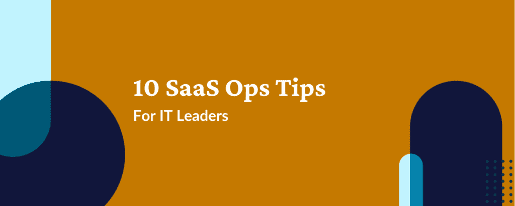 10 SaaS Ops Tips for IT Leaders