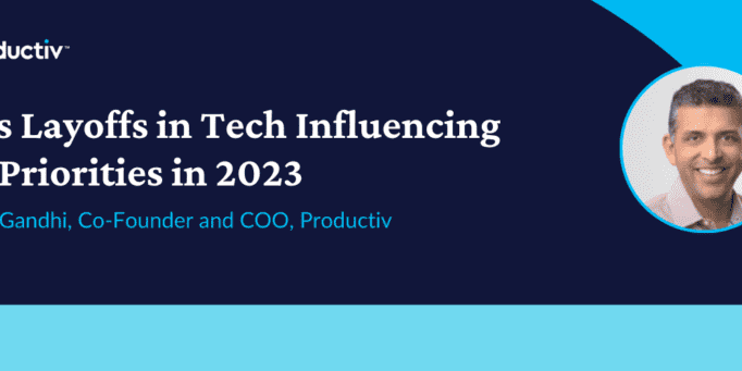 Mass Layoffs in Tech Influencing CIO Priorities in 2023. Munish Gandhi, Co-Founder and COO, Productiv